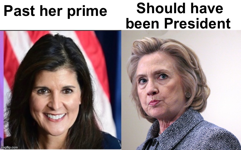 Progressive logic | Should have been President; Past her prime | image tagged in hillary clinton pissed,politics lol,memes,derp,ConservativesOnly | made w/ Imgflip meme maker