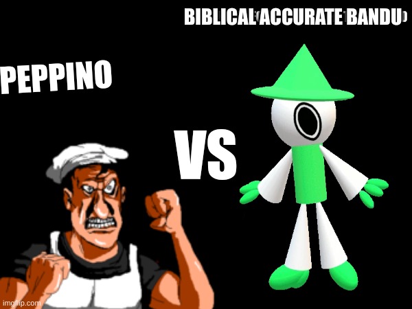 hehe i'm biblically accurate bandu or origin bandu | BIBLICAL ACCURATE BANDU | image tagged in peppino vs bush head,memes,dave and bambi | made w/ Imgflip meme maker