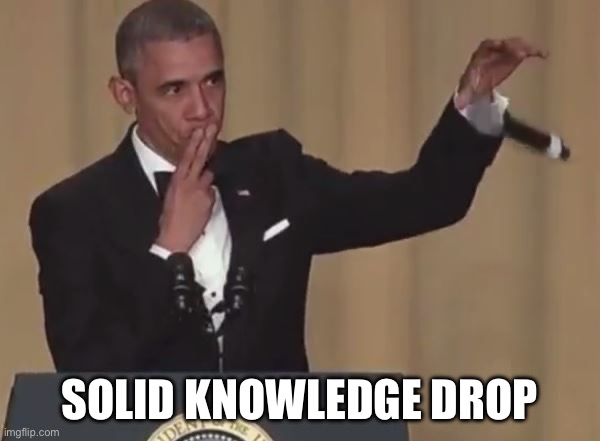 Obama mic drop  | SOLID KNOWLEDGE DROP | image tagged in obama mic drop | made w/ Imgflip meme maker