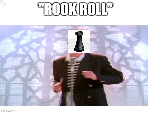 you'll understand if you play chess | "ROOK ROLL" | image tagged in lolz | made w/ Imgflip meme maker
