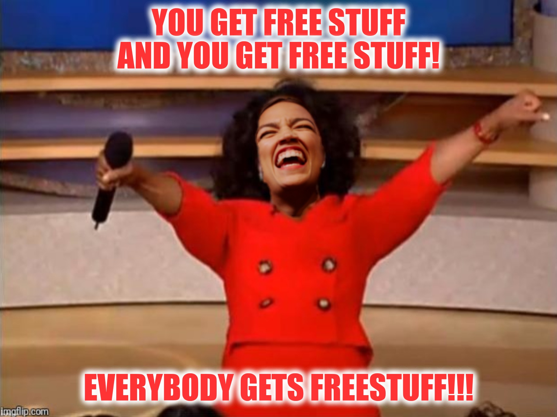 YOU GET FREE STUFF AND YOU GET FREE STUFF! EVERYBODY GETS FREESTUFF!!! | made w/ Imgflip meme maker