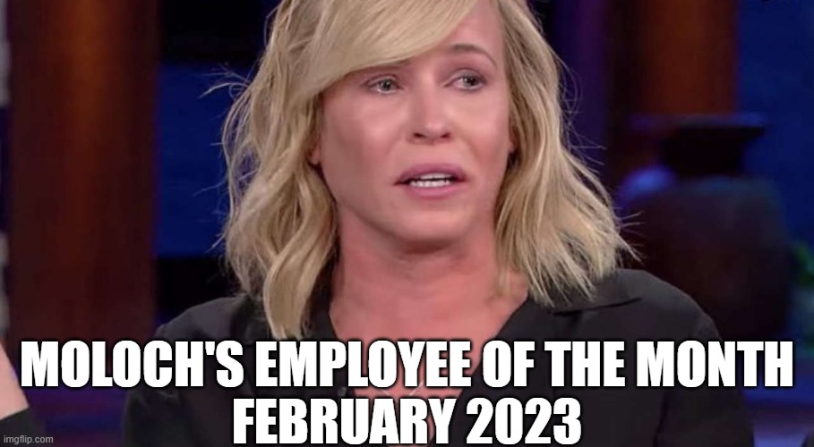 chelsea is pathetic | MOLOCH'S EMPLOYEE OF THE MONTH
FEBRUARY 2023 | image tagged in chelsea handler,moloch | made w/ Imgflip meme maker