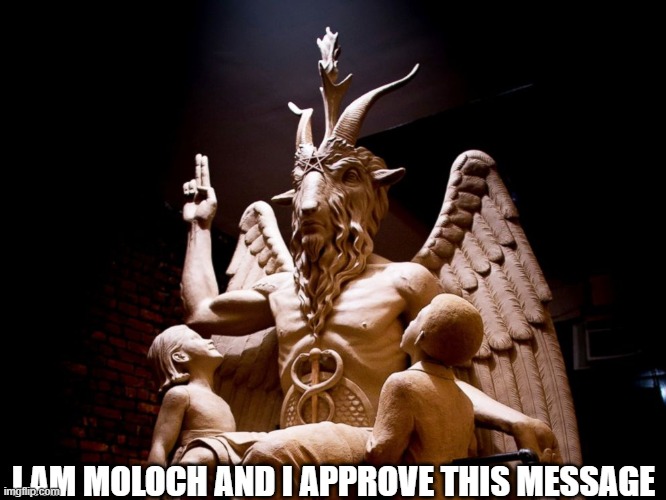 moloch approved | I AM MOLOCH AND I APPROVE THIS MESSAGE | image tagged in moloch,kids | made w/ Imgflip meme maker