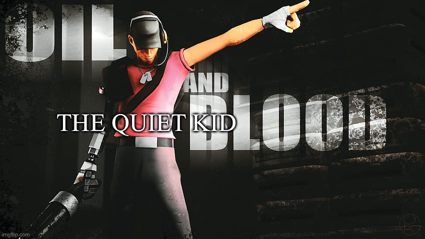 THE QUIET KID | made w/ Imgflip meme maker