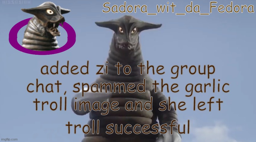 cfr | added zi to the group chat, spammed the garlic troll image and she left; troll successful | made w/ Imgflip meme maker