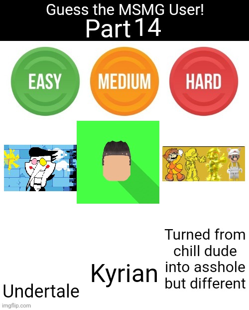 Guess The MSMG User | 14; Turned from chill dude into asshole but different; Undertale; Kyrian | image tagged in guess the msmg user | made w/ Imgflip meme maker