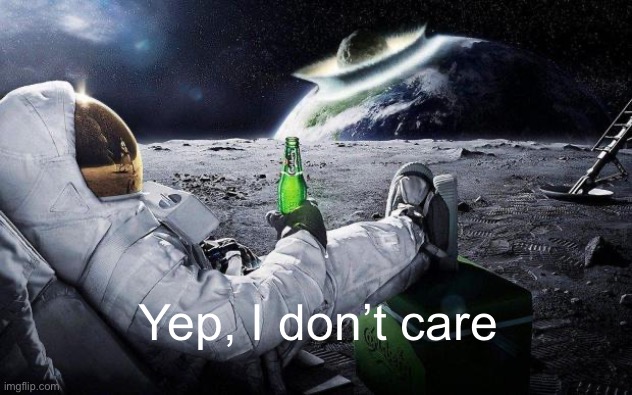 yep i dont care | Yep, I don’t care | image tagged in yep i dont care | made w/ Imgflip meme maker