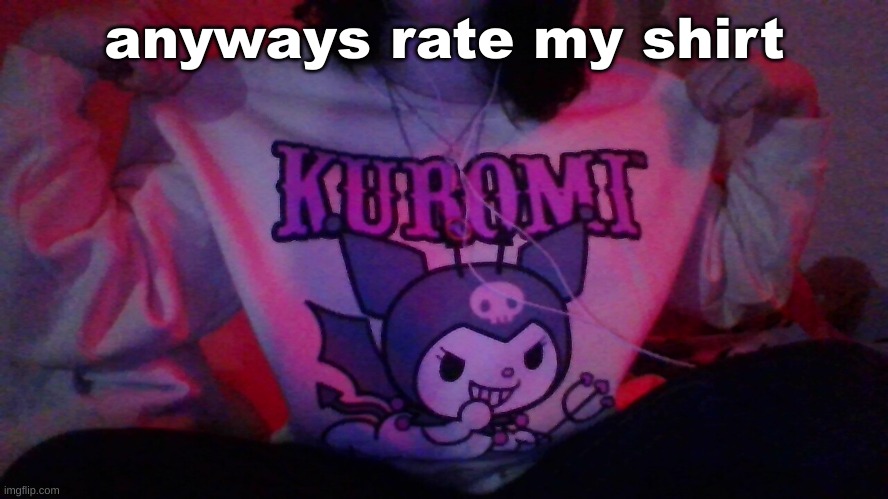 . | anyways rate my shirt | made w/ Imgflip meme maker