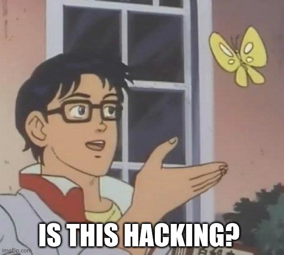 Is This A Pigeon Meme | IS THIS HACKING? | image tagged in memes,is this a pigeon | made w/ Imgflip meme maker