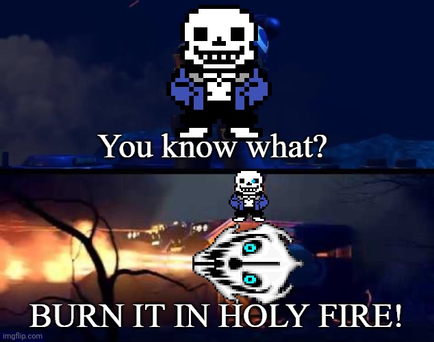 BURN IT IN HOLY FIRE! 6 | image tagged in burn it in holy fire 6 | made w/ Imgflip meme maker