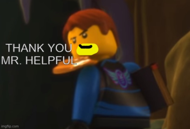 Thank you Mr. Helpful | image tagged in thank you mr helpful | made w/ Imgflip meme maker