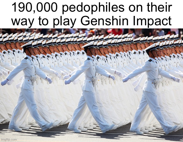 190,000 pedophiles on their
way to play Genshin Impact | made w/ Imgflip meme maker