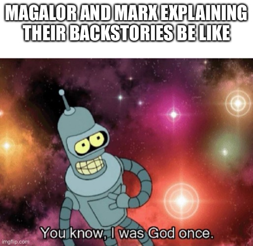 You know I was god once | MAGALOR AND MARX EXPLAINING THEIR BACKSTORIES BE LIKE | image tagged in you know i was god once,kirby | made w/ Imgflip meme maker