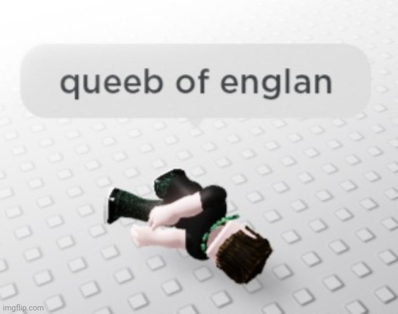 queeb of englan | image tagged in queeb of englan,queen,queen elizabeth,england,roblox | made w/ Imgflip meme maker