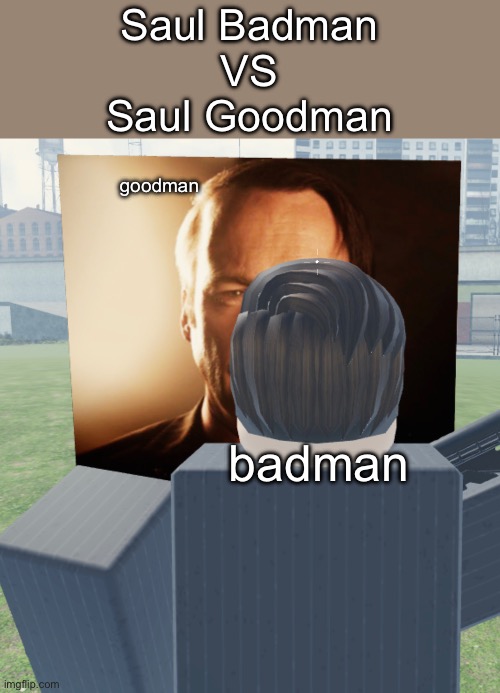 Saul Badman
VS
Saul Goodman; goodman; badman | made w/ Imgflip meme maker