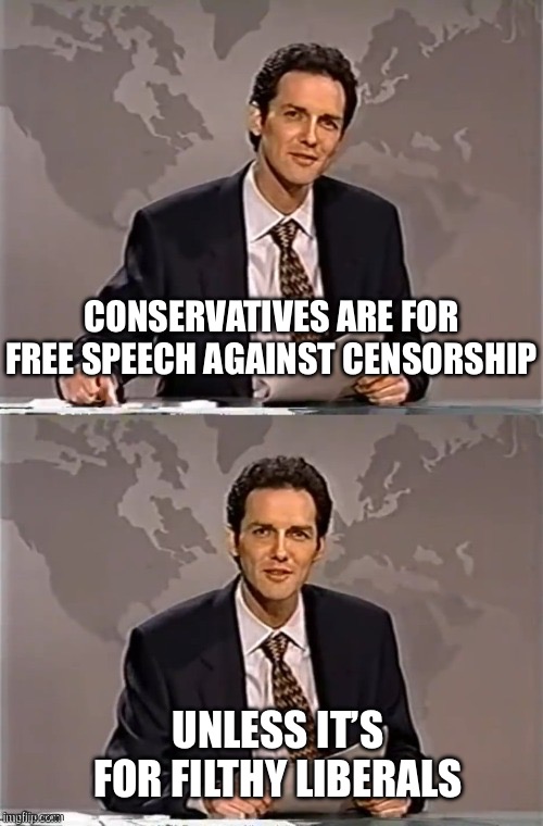 This word is the practice of claiming to have moral standards or beliefs to which one's own behavior does not | CONSERVATIVES ARE FOR FREE SPEECH AGAINST CENSORSHIP; UNLESS IT’S FOR FILTHY LIBERALS | image tagged in weekend update with norm,hypocrisy | made w/ Imgflip meme maker