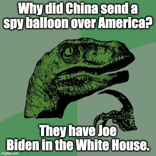 The Manchurian President | Why did China send a spy balloon over America? They have Joe Biden in the White House. | image tagged in philosoraptor,manchurian president,chinese owned us president | made w/ Imgflip meme maker