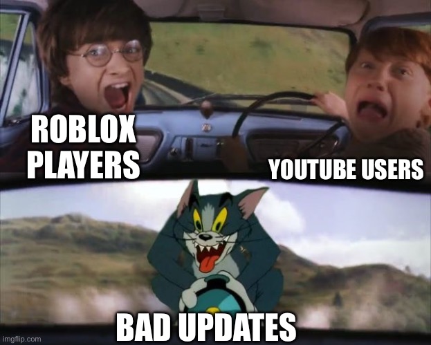Tom chasing Harry and Ron Weasly | YOUTUBE USERS; ROBLOX PLAYERS; BAD UPDATES | image tagged in tom chasing harry and ron weasly | made w/ Imgflip meme maker