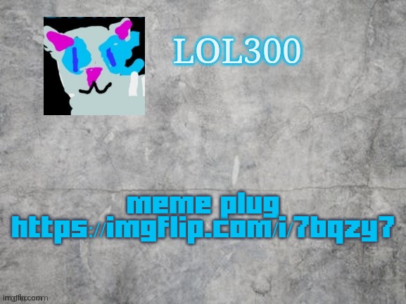 what if I plugged it again? | meme plug
https://imgflip.com/i/7bqzy7 | image tagged in lol300 announcement 2 0 | made w/ Imgflip meme maker