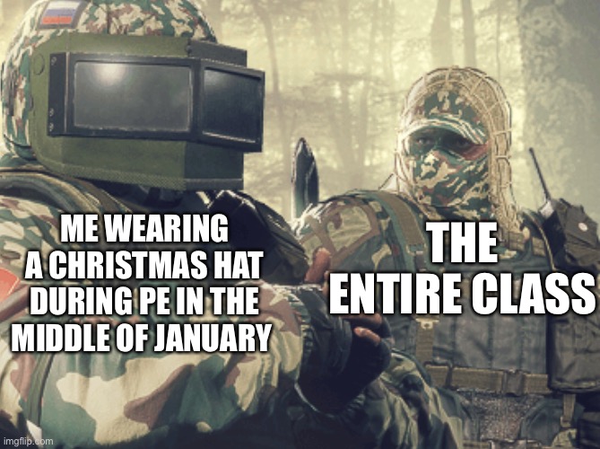 They were definitely confused | THE ENTIRE CLASS; ME WEARING A CHRISTMAS HAT DURING PE IN THE MIDDLE OF JANUARY | image tagged in funny,memes | made w/ Imgflip meme maker