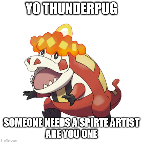 Crocalor | YO THUNDERPUG; SOMEONE NEEDS A SPIRTE ARTIST
ARE YOU ONE | image tagged in crocalor | made w/ Imgflip meme maker