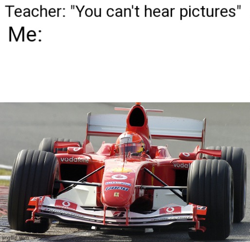 That legendary sound | image tagged in f1 | made w/ Imgflip meme maker