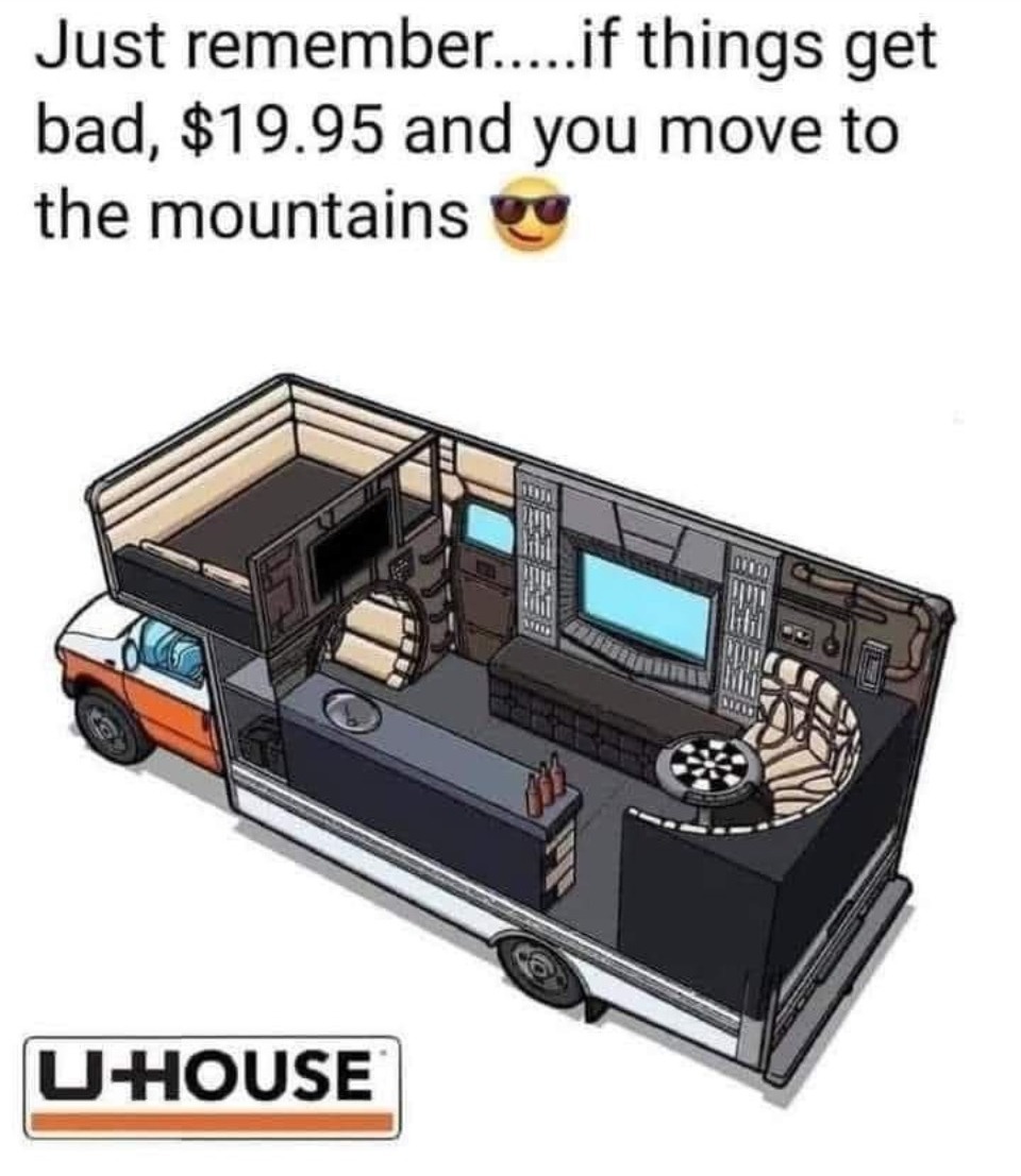 Just remember, for only $19.95 you can buy a SHTF bugout house. | image tagged in shtf,bugout plan,bugout bag,shitpost,mobile command post,militia on wheels | made w/ Imgflip meme maker