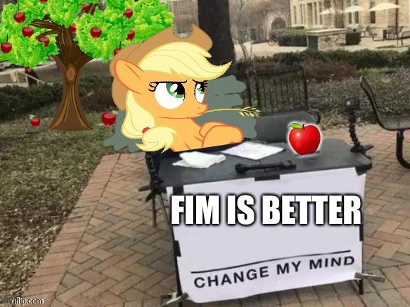 Change Applejack's Mind | FIM IS BETTER | image tagged in change applejack's mind | made w/ Imgflip meme maker