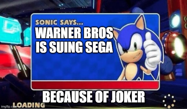 joker lawsuit | WARNER BROS IS SUING SEGA; BECAUSE OF JOKER | image tagged in sonic says,NintendoMemes | made w/ Imgflip meme maker