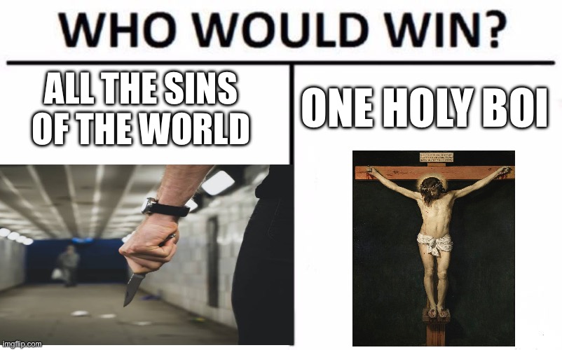 Always trust Jesus | ONE HOLY BOI; ALL THE SINS OF THE WORLD | image tagged in holy bible | made w/ Imgflip meme maker