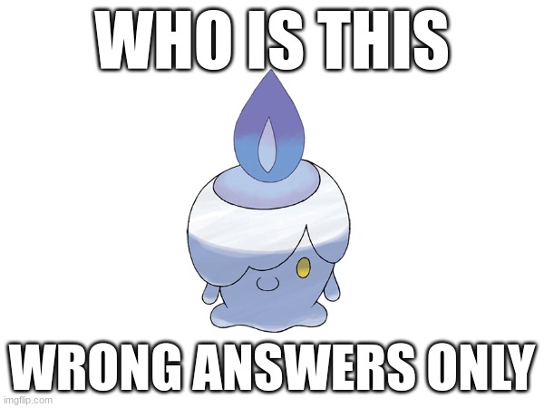 . | WHO IS THIS; WRONG ANSWERS ONLY | image tagged in wrong answers only,pokemon | made w/ Imgflip meme maker