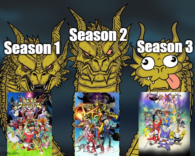Digimon Xros Wars meme | Season 2; Season 3; Season 1 | image tagged in king ghidorah,digimon,digimon fusion,digimon xros wars | made w/ Imgflip meme maker