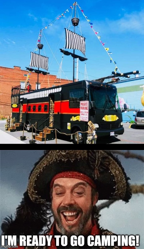 IS DRIVE THAT CAMPER | I'M READY TO GO CAMPING! | image tagged in tim curry pirate,rv,camping,pirate,pirates | made w/ Imgflip meme maker