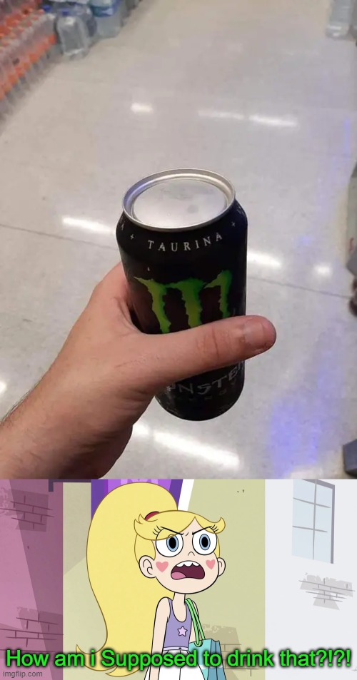 This monstrosity of a Monster drink | How am i Supposed to drink that?!?! | image tagged in star butterfly that's not helpful,monster energy,star vs the forces of evil,you had one job,memes,failure | made w/ Imgflip meme maker