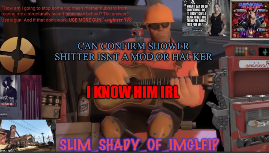 Yall can chill | CAN CONFIRM SHOWER SHITTER ISNT A MOD OR HACKER; I KNOW HIM IRL | made w/ Imgflip meme maker