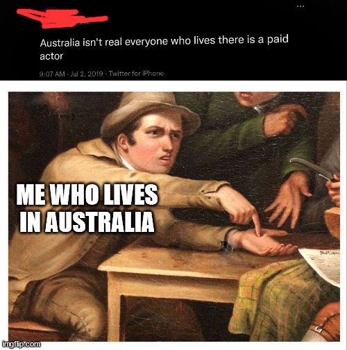 ME WHO LIVES IN AUSTRALIA | image tagged in give me | made w/ Imgflip meme maker