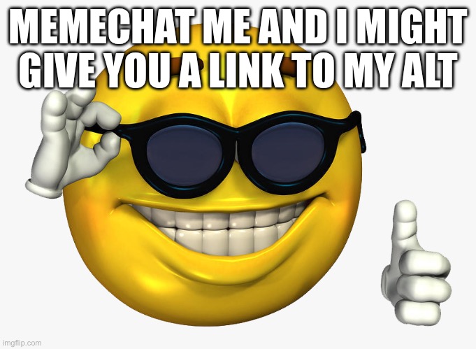 yighgviub | MEMECHAT ME AND I MIGHT GIVE YOU A LINK TO MY ALT | image tagged in emoticon thumbs up | made w/ Imgflip meme maker