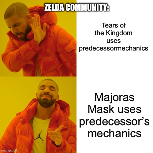 Zelda fans be like | Tears of the Kingdom uses predecessormechanics; ZELDA COMMUNITY:; Majoras Mask uses predecessor’s mechanics | image tagged in the legend of zelda | made w/ Imgflip meme maker