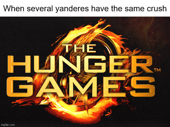 several yanderes with the same crush | When several yanderes have the same crush | image tagged in crush,hunger games,the hunger games,yandere,love,happy hunger games | made w/ Imgflip meme maker