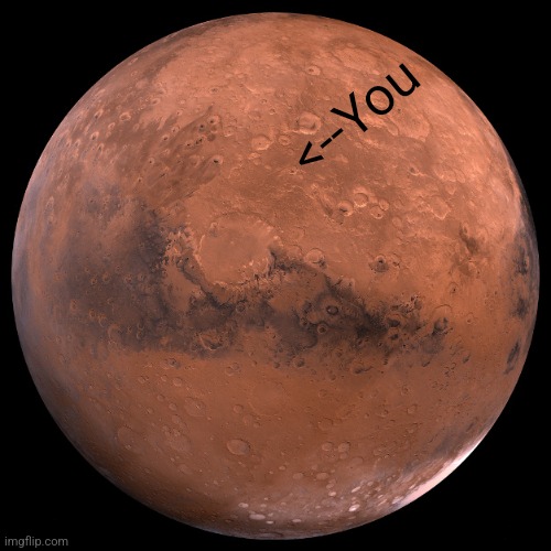 Mars | <--You | image tagged in mars,memes | made w/ Imgflip meme maker