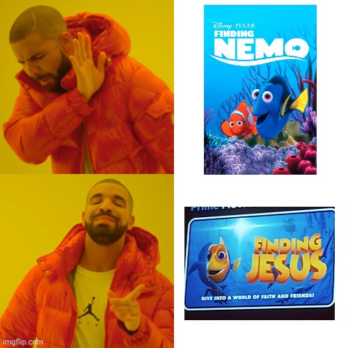 Finding Nemo more like finding jesus | image tagged in memes,drake hotline bling,finding nemo | made w/ Imgflip meme maker