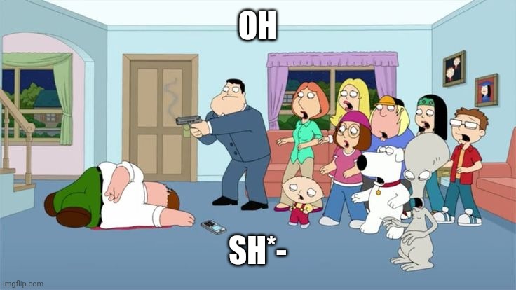 Stan Shoots Peter | OH SH*- | image tagged in stan shoots peter | made w/ Imgflip meme maker