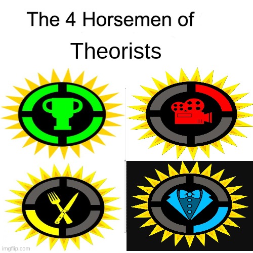 We finally have all four, we are now unstoppable | Theorists | image tagged in four horsemen | made w/ Imgflip meme maker