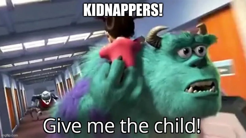 Beware the white van! | KIDNAPPERS! | image tagged in give me the child | made w/ Imgflip meme maker
