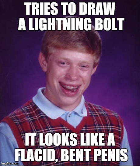 Bad Luck Brian Meme | TRIES TO DRAW A LIGHTNING BOLT IT LOOKS LIKE A FLACID, BENT P**IS | image tagged in memes,bad luck brian | made w/ Imgflip meme maker