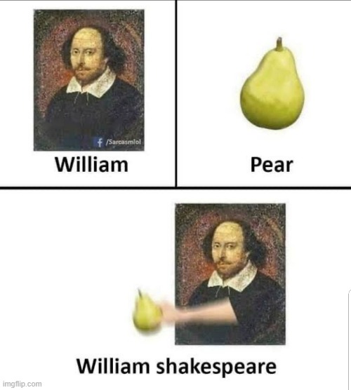 William shakes pear | image tagged in william shakespeare,funny memes | made w/ Imgflip meme maker