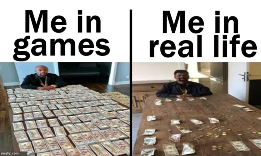 Me playing games be like | image tagged in games,dealer | made w/ Imgflip meme maker