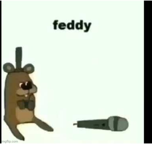 F E D Y | image tagged in fnaf,fedy | made w/ Imgflip meme maker