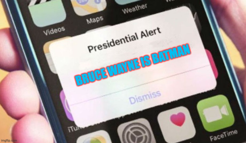 Presidential Alert | BRUCE WAYNE IS BATMAN | image tagged in memes,presidential alert | made w/ Imgflip meme maker