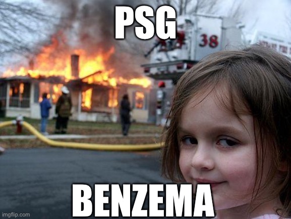 Lol | PSG; BENZEMA | image tagged in memes,disaster girl | made w/ Imgflip meme maker
